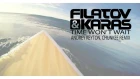 Filatov & Karas - Time Won't Wait (Andrey Keyton, Chunkee Remix)