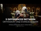5 Differences Between Orthodoxy and Evangelicalism