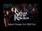Swear to be Reborn -  Agent Orange Arti Hall live