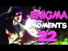 Dota 2 Enigma Moments Ep. 22