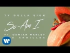 Ty Dolla $ign & Skrillex  - So Am I (feat. Damian Marley)