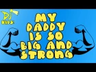 CHILDRENS FATHER DAY SONG! | SONG ABOUT DADS! | 'My Daddy is so Big and Strong' by Dj Kids