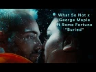 What So Not x George Maple "Buried" feat. Rome Fortune