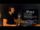 TPaul Live (Axe Acapella)