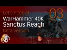 Let's Peek at WarHammer 40K Sanctus Reach ~ 03
