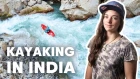 Kayaking India's Most Insane Rivers | with Nouria Newman