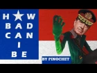 How bad can I be but it's performed by Augusto Pinochet