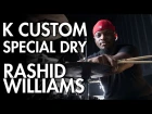 K Custom Special Dry - Rashid Williams
