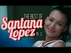 The Best Of: Santana Lopez (Part II)