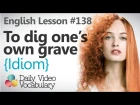 English Lesson # 138 – To dig one’s own grave (Idiom) - Learn English Conversation &  Vocabulary
