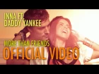 INNA feat. Daddy Yankee - More Than Friends | Official Music Video