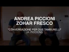 ANDREA PICCIONI, ZOHAR FRESCO  " Conversazione per due tamburelli" ( A. Piccioni )