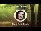 KARA URMAN - Malsi Music Remix [Ильхам Шакиров - Кара Урман]