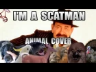 Scatman John - I'm A Scatman (Animal Cover)