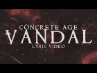 Concrete Age - Vandal (OFFICIAL LYRIC VIDEO)