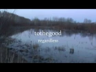 tothegood - regardless (music video)