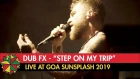Dub FX  - 'Step on my Trip' - Live at Goa Sunsplash 2019