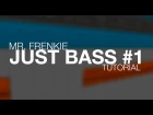 Mr. Frenkie - Just Bass #1 Tutorial