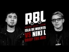 RBL: ISLA DE MUERTA VS NIKI L (DROP THE MIC)