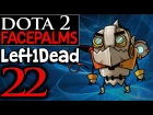 Dota 2 Facepalms #22 - Left1Dead