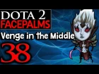 Dota 2 Facepalms #38 - Venge in the Middle
