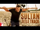 Sultan Title Track | Sukhwinder Singh | Shadab Faridi | Salman Khan | Anushka Sharma