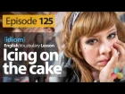 icinIcing on the cake ( Idiom) - English Vocabulary Lesson # 125 - Free Spoken English lesson