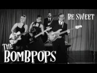 The Bombpops - Be Sweet (Official Video)