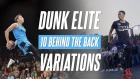 10 BEHIND THE BACK VARIATIONS | Dunk Elite