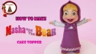 How to make Masha (and the Bear) cake topper out of fondant