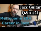 Jazz Guitar Q&A #21- Metronome on 2&4, Career in Jazz, One voicing as several chords