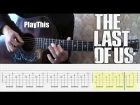 Как играть тему из игры The Last of Us на гитаре + Табулатура | Уроки гитары от PlayThis#12