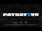 PAYDAY 2 VR – Beta now live!