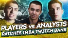 Players vs Analysts, Patches Imba, Twitch Bans