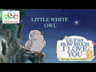 Guess How Much I Love You: Compilation - Little White Owl's Stories