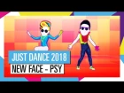 NEW FACE - PSY / JUST DANCE 2018