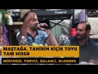 MAŞTAĞA, TAHİRİN KİÇİK TOYU 2016 Tam hissə (Mirfərid, Pərviz, Balaəli, Ələkbər və b.) Meyxana