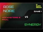 HOCMASTERS2 FINAL Rose Noire vs Synergy! Game 1