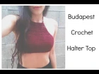 Кроп-топ крючком, crop-top Crochet Top: Budapest Halter Top