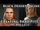 Black Desert Online Warrior Character Creation - Creating Brad Pitt(Achilles) 전사 캐릭터 생성