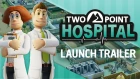 Two Point Hospital: LAUNCH TRAILER | Build, cure, improve! [ESRB]