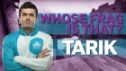 Tarik Plays Whose Frag is That?