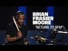 Brian Frasier-Moore: "Return To BFM"