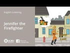 Learn English Via Listening | Beginner: Lesson 7. Jennifer the Firefighter