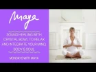 Crystal Bowl Sound Healing to Relax & Integrate Mind, Body & Soul - Mondays with Maya