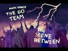 The Go! Team - The Scene Between