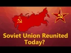 What If the Soviet Union Reunited Today?