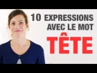 10 Expressions avec le mot "Tête" - 10 French expressions with the word "tête"