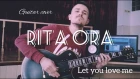 Rita Ora - Let You Love Me electric guitar cover