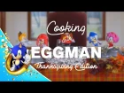 Cooking with Eggman: Thanksgiving Edition